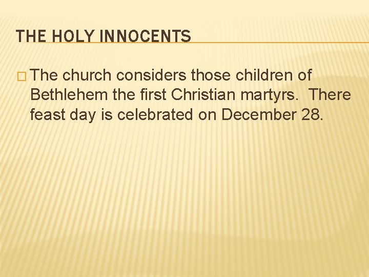 THE HOLY INNOCENTS � The church considers those children of Bethlehem the first Christian THE HOLY INNOCENTS � The church considers those children of Bethlehem the first Christian