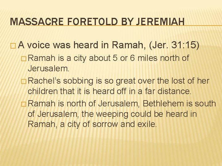 MASSACRE FORETOLD BY JEREMIAH �A voice was heard in Ramah, (Jer. 31: 15) � MASSACRE FORETOLD BY JEREMIAH �A voice was heard in Ramah, (Jer. 31: 15) �