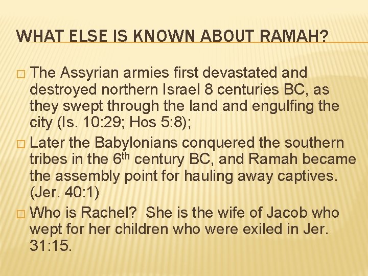WHAT ELSE IS KNOWN ABOUT RAMAH? � The Assyrian armies first devastated and destroyed WHAT ELSE IS KNOWN ABOUT RAMAH? � The Assyrian armies first devastated and destroyed