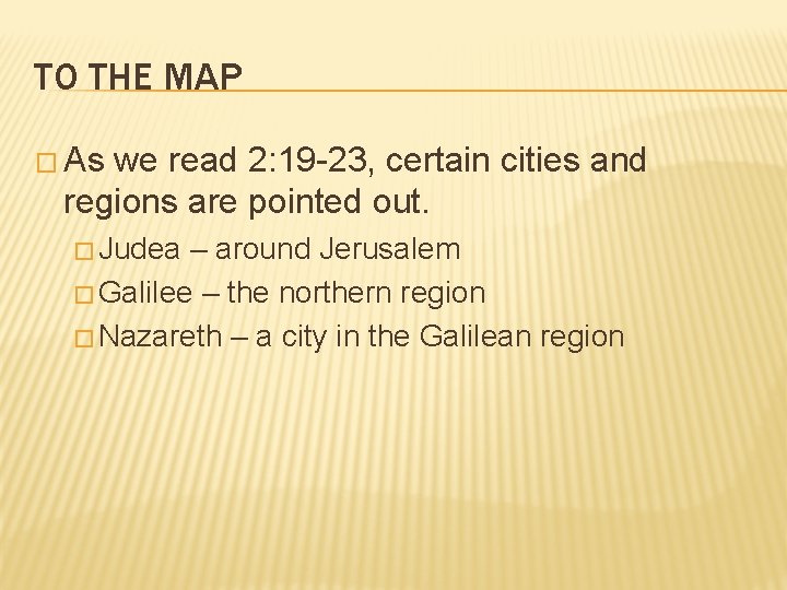 TO THE MAP � As we read 2: 19 -23, certain cities and regions TO THE MAP � As we read 2: 19 -23, certain cities and regions
