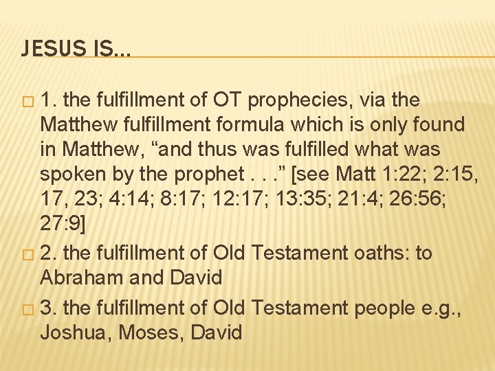 JESUS IS… � 1. the fulfillment of OT prophecies, via the Matthew fulfillment formula JESUS IS… � 1. the fulfillment of OT prophecies, via the Matthew fulfillment formula
