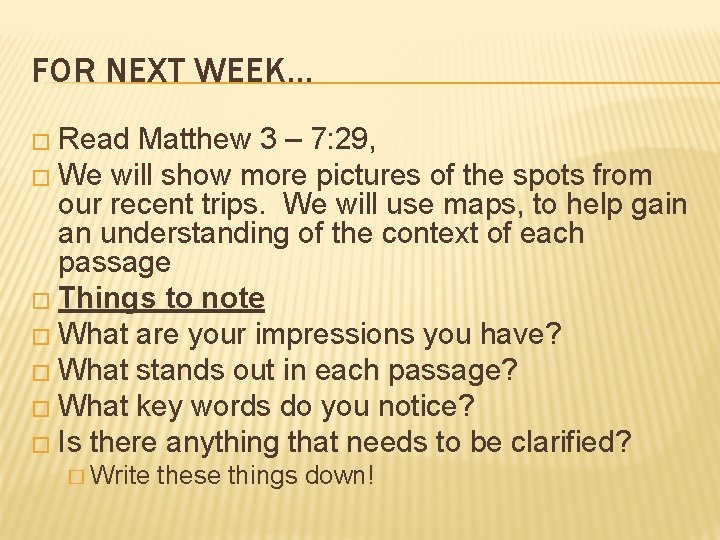 FOR NEXT WEEK… � Read Matthew 3 – 7: 29, � We will show FOR NEXT WEEK… � Read Matthew 3 – 7: 29, � We will show