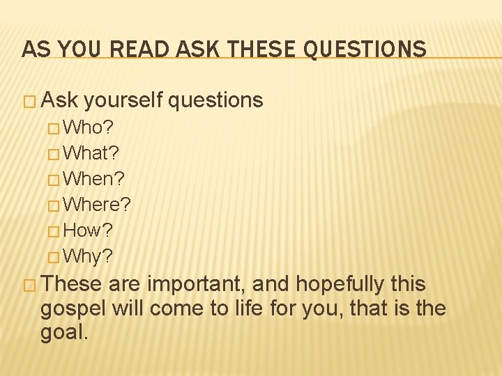 AS YOU READ ASK THESE QUESTIONS � Ask yourself questions � Who? � What? AS YOU READ ASK THESE QUESTIONS � Ask yourself questions � Who? � What?