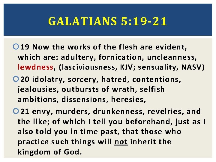 GALATIANS 5: 19 -21 19 Now the works of the flesh are evident, which