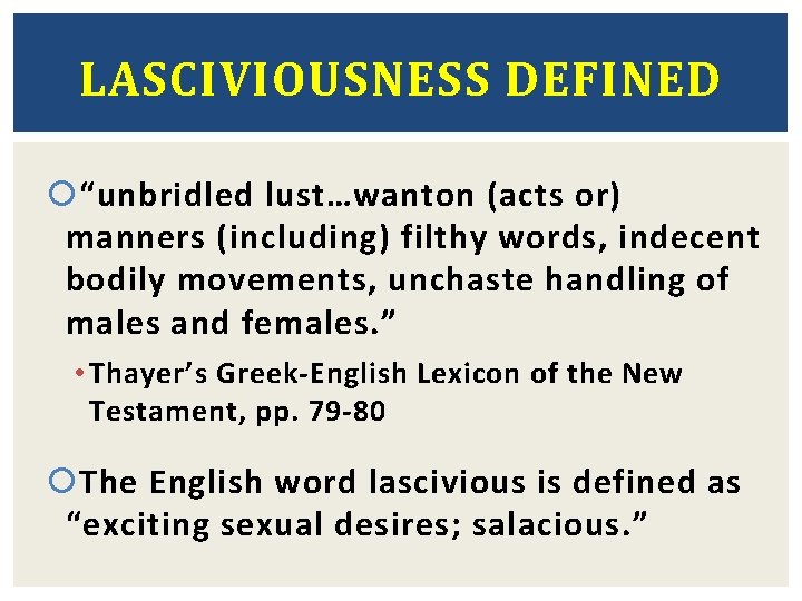 LASCIVIOUSNESS DEFINED “unbridled lust…wanton (acts or) manners (including) filthy words, indecent bodily movements, unchaste