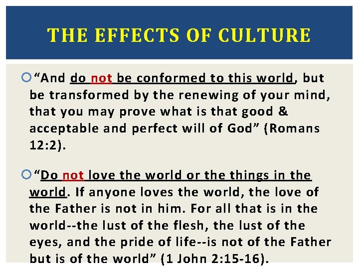 THE EFFECTS OF CULTURE “And do not be conformed to this world, but be