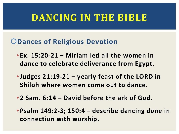 DANCING IN THE BIBLE Dances of Religious Devotion • Ex. 15: 20 -21 –