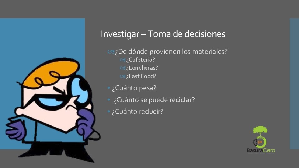 Investigar – Toma de decisiones ¿De dónde provienen los materiales? ¿Cafeteria? ¿Loncheras? ¿Fast Food? Investigar – Toma de decisiones ¿De dónde provienen los materiales? ¿Cafeteria? ¿Loncheras? ¿Fast Food?