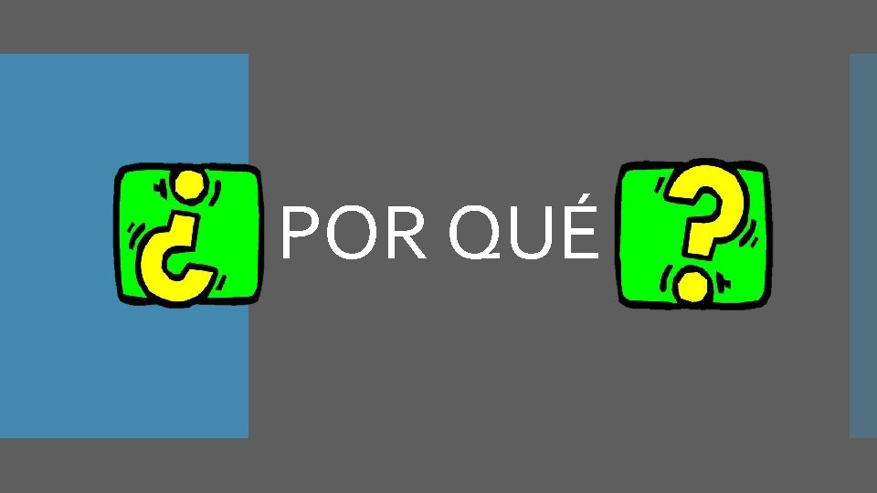 POR QUÉ POR QUÉ