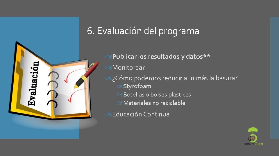 6. Evaluación del programa Publicar los resultados y datos** Monitorear ¿Cómo podemos reducir aun 6. Evaluación del programa Publicar los resultados y datos** Monitorear ¿Cómo podemos reducir aun