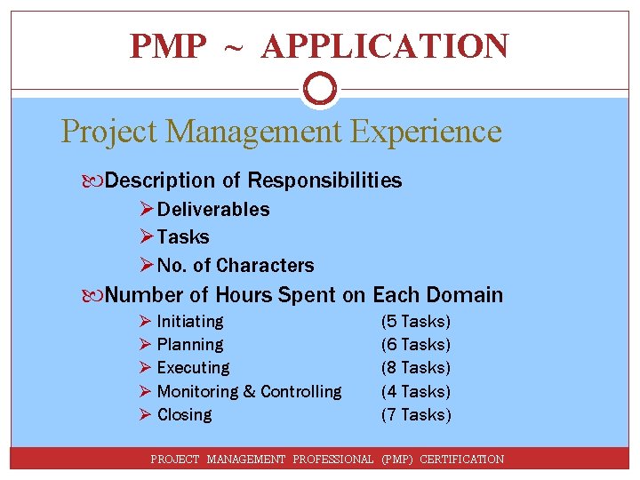 PMP ~ APPLICATION Project Management Experience Description of Responsibilities Ø Deliverables Ø Tasks Ø