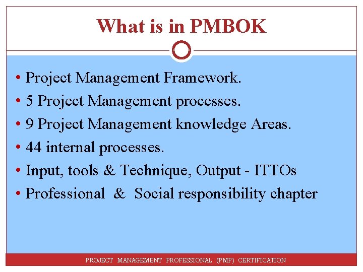 What is in PMBOK • • • Project Management Framework. 5 Project Management processes.