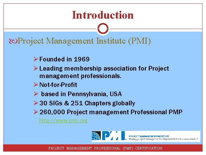Introduction Project Management Institute (PMI) Ø Founded in 1969 Ø Leading membership association for