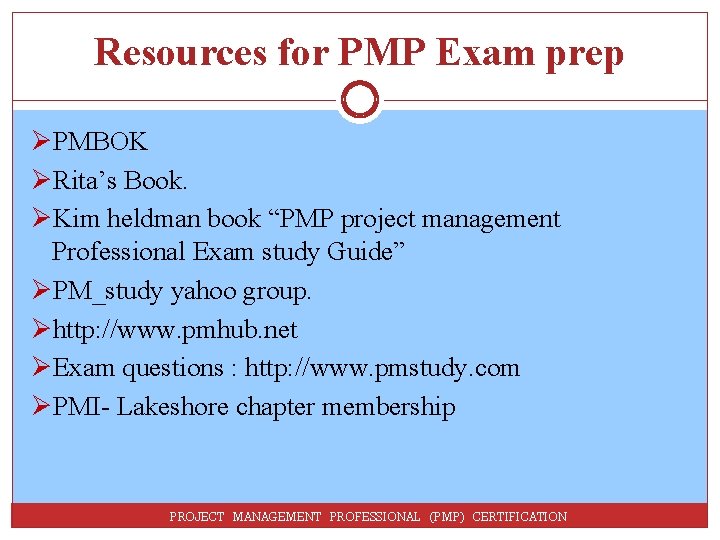 Resources for PMP Exam prep ØPMBOK ØRita’s Book. ØKim heldman book “PMP project management