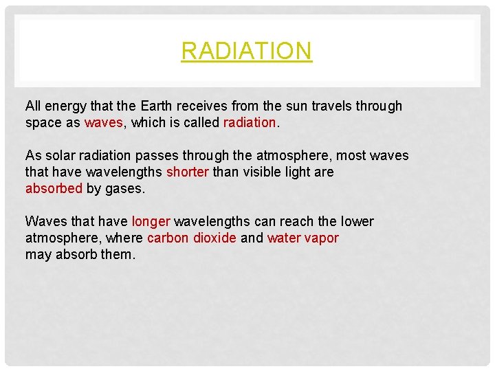 RADIATION All energy that the Earth receives from the sun travels through space as