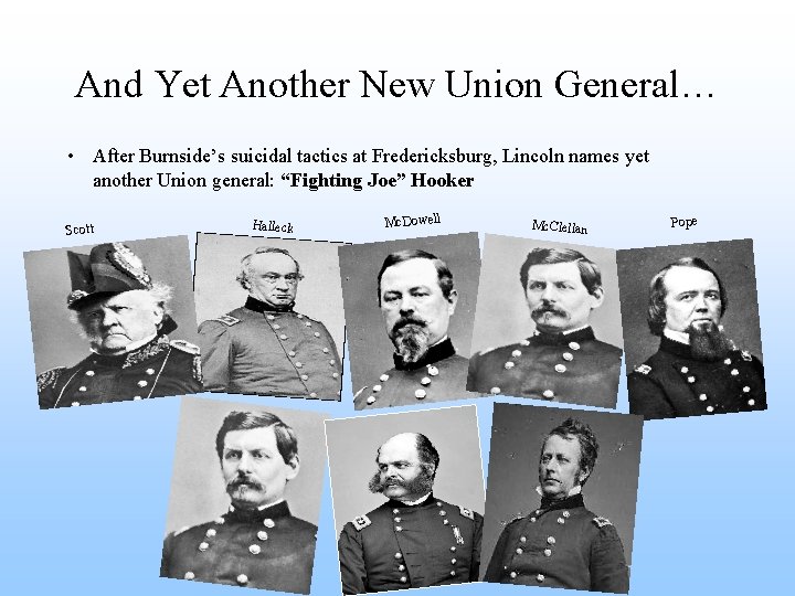 And Yet Another New Union General… • After Burnside’s suicidal tactics at Fredericksburg, Lincoln