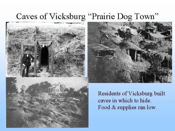 Caves of Vicksburg “Prairie Dog Town” Residents of Vicksburg built caves in which to