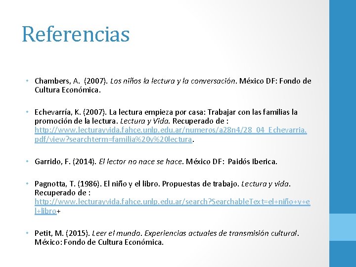 Referencias • Chambers, A. (2007). Los niños la lectura y la conversación. México DF: