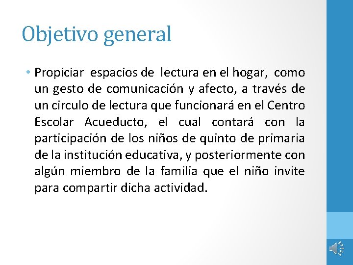 Objetivo general • Propiciar espacios de lectura en el hogar, como un gesto de