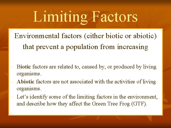 Limiting Factors Environmental factors (either biotic or abiotic) that prevent a population from increasing