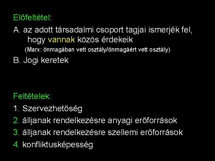 Előfeltétel: A. az adott társadalmi csoport tagjai ismerjék fel, hogy vannak közös érdekeik (Marx: