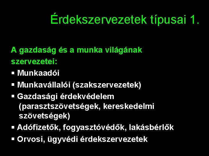 Érdekszervezetek típusai 1. A gazdaság és a munka világának szervezetei: Munkaadói Munkavállalói (szakszervezetek) Gazdasági