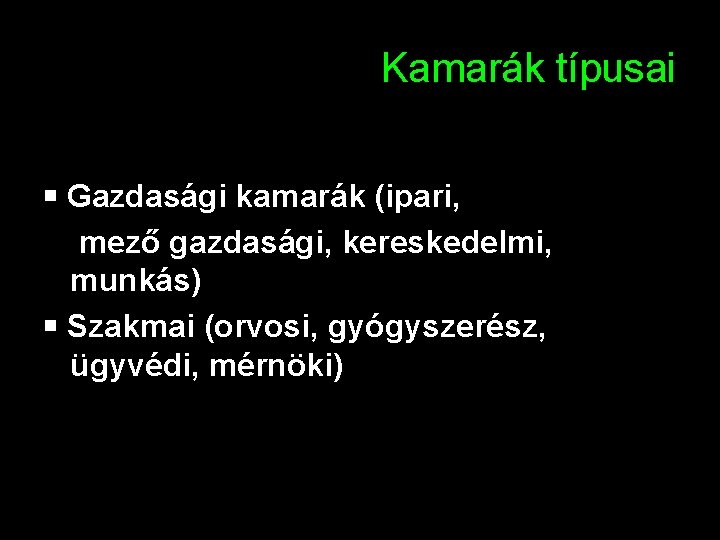 Kamarák típusai Gazdasági kamarák (ipari, mező gazdasági, kereskedelmi, munkás) Szakmai (orvosi, gyógyszerész, ügyvédi, mérnöki)