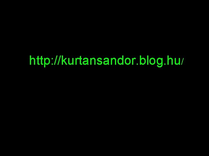 http: //kurtansandor. blog. hu/ 2 