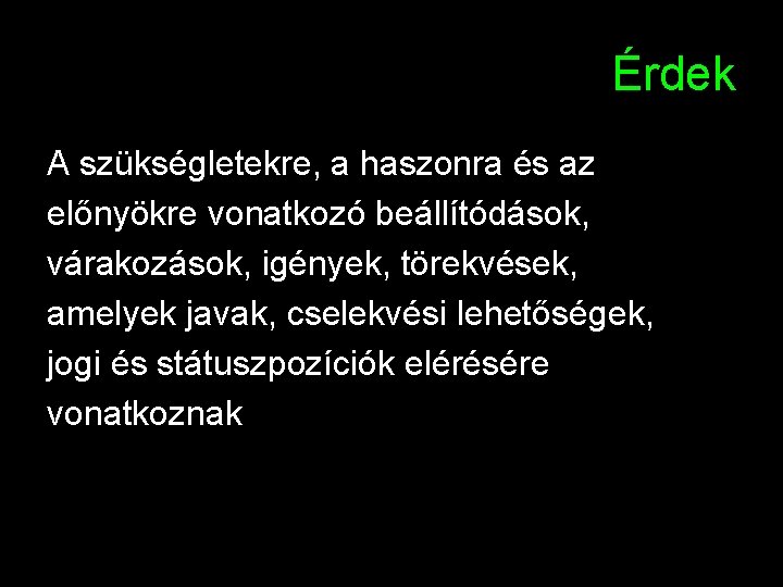 Érdek A szükségletekre, a haszonra és az előnyökre vonatkozó beállítódások, várakozások, igények, törekvések, amelyek