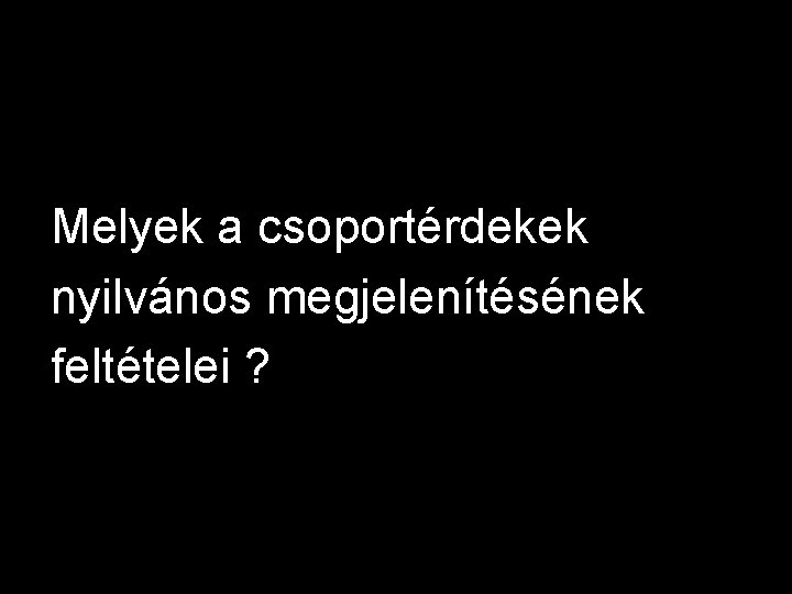 Melyek a csoportérdekek nyilvános megjelenítésének feltételei ? 9 