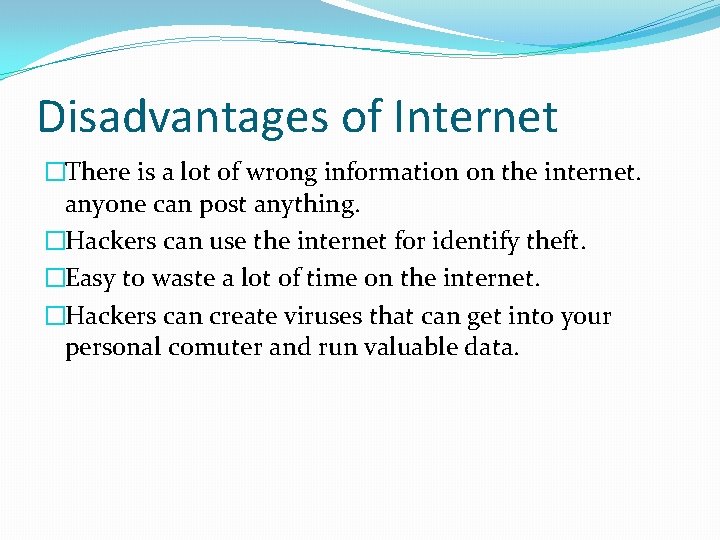 Disadvantages of Internet �There is a lot of wrong information on the internet. anyone