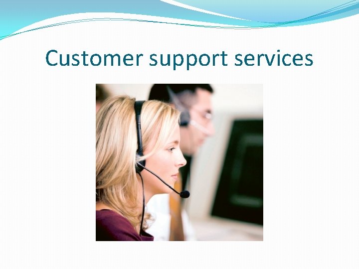 Customer support services 