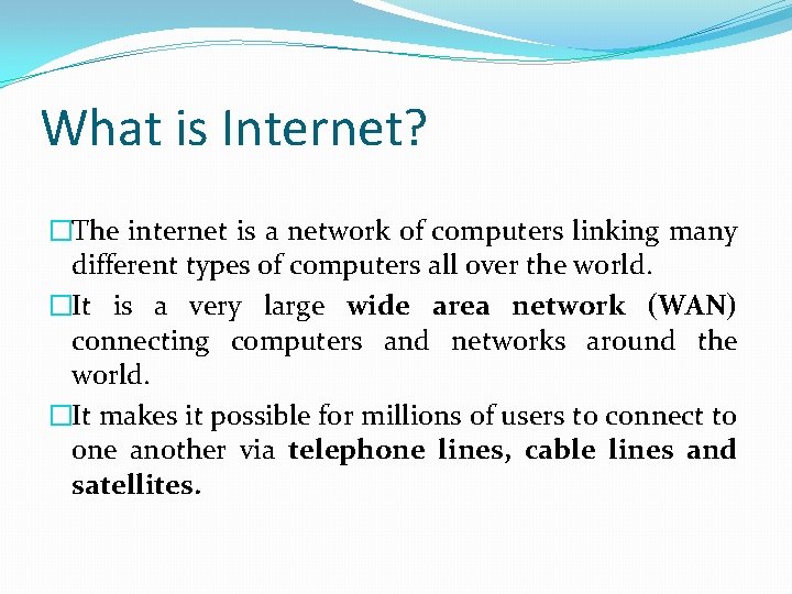 What is Internet? �The internet is a network of computers linking many different types