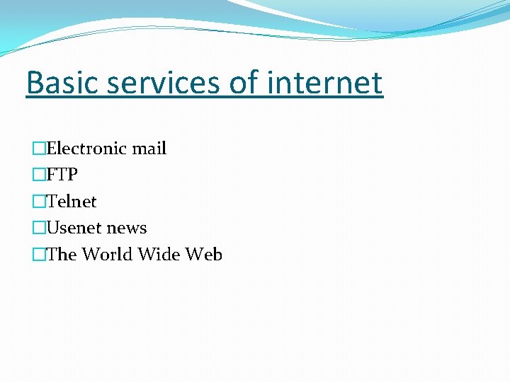 Basic services of internet �Electronic mail �FTP �Telnet �Usenet news �The World Wide Web
