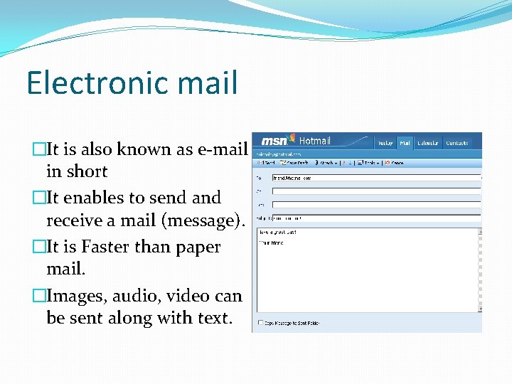 Electronic mail �It is also known as e-mail in short �It enables to send