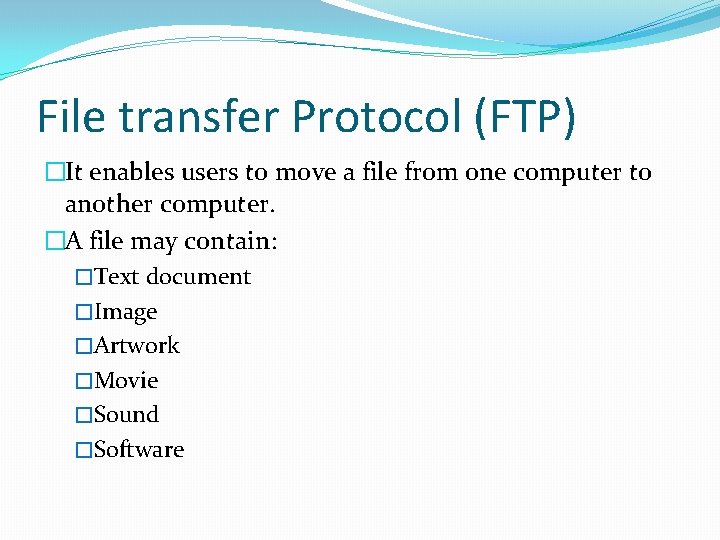 File transfer Protocol (FTP) �It enables users to move a file from one computer