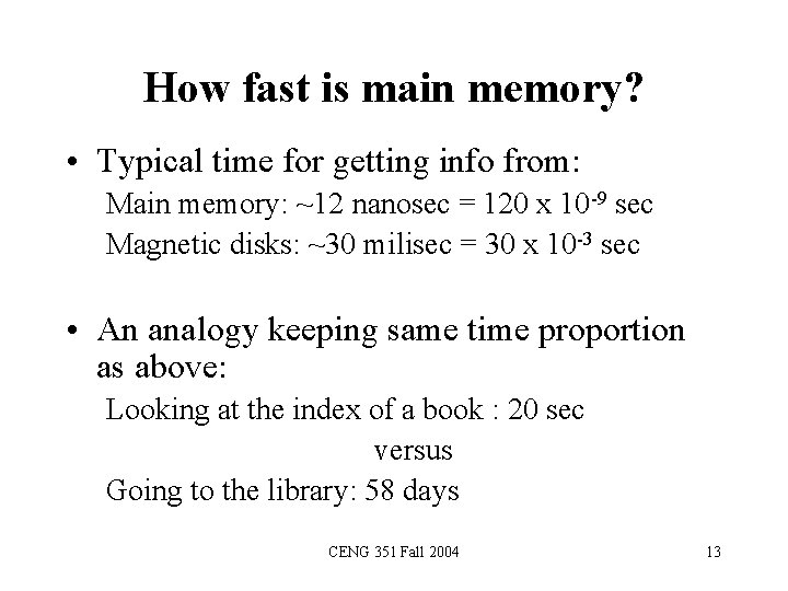 How fast is main memory? • Typical time for getting info from: Main memory: