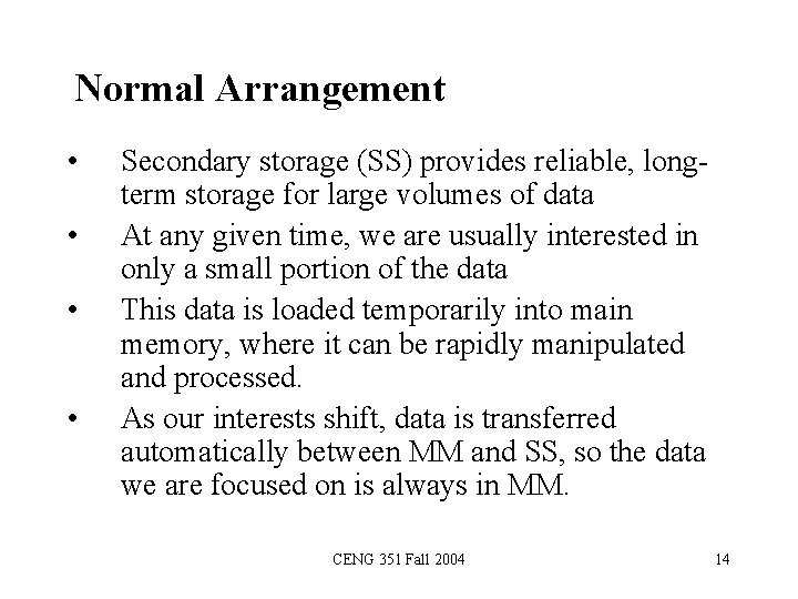 Normal Arrangement • • Secondary storage (SS) provides reliable, longterm storage for large volumes