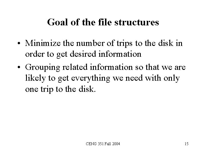 Goal of the file structures • Minimize the number of trips to the disk