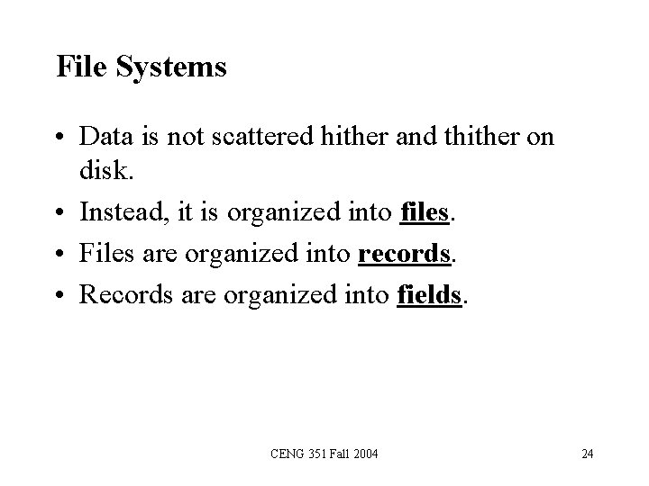 File Systems • Data is not scattered hither and thither on disk. • Instead,