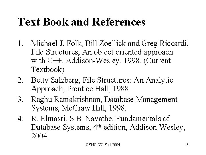 Text Book and References 1. Michael J. Folk, Bill Zoellick and Greg Riccardi, File