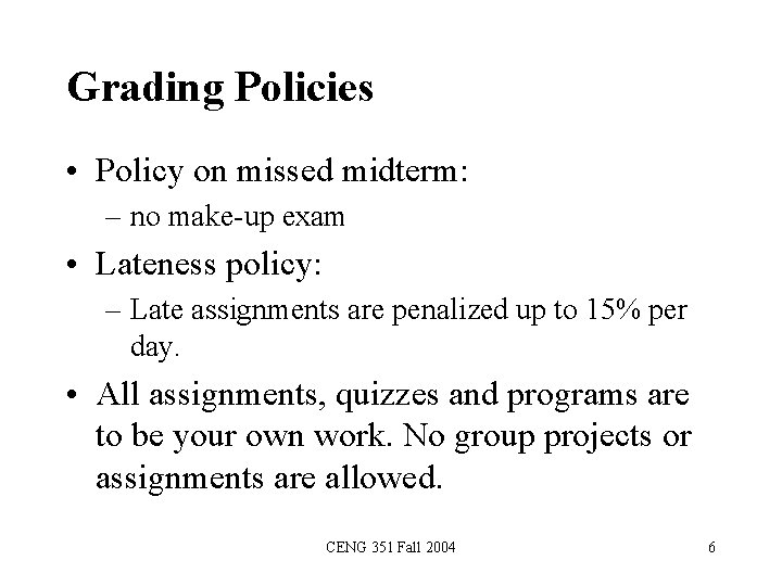 Grading Policies • Policy on missed midterm: – no make-up exam • Lateness policy: