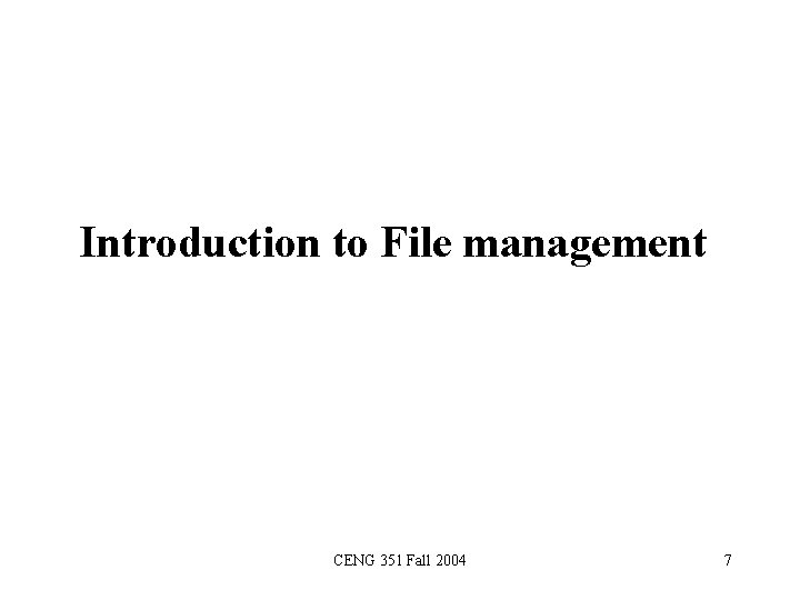 Introduction to File management CENG 351 Fall 2004 7 