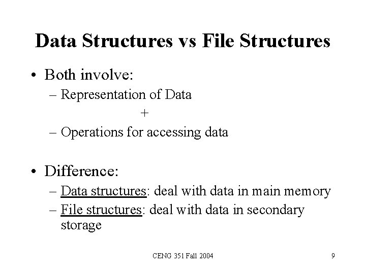 Data Structures vs File Structures • Both involve: – Representation of Data + –