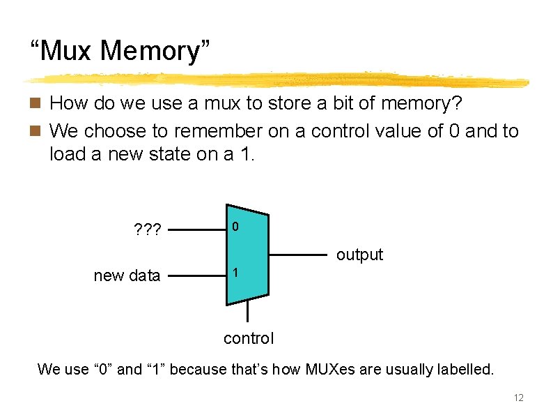 “Mux Memory” n How do we use a mux to store a bit of
