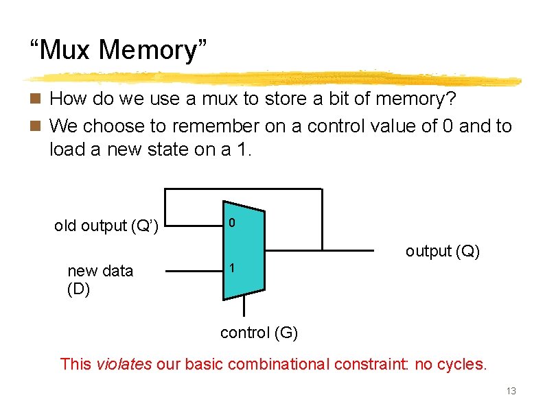 “Mux Memory” n How do we use a mux to store a bit of