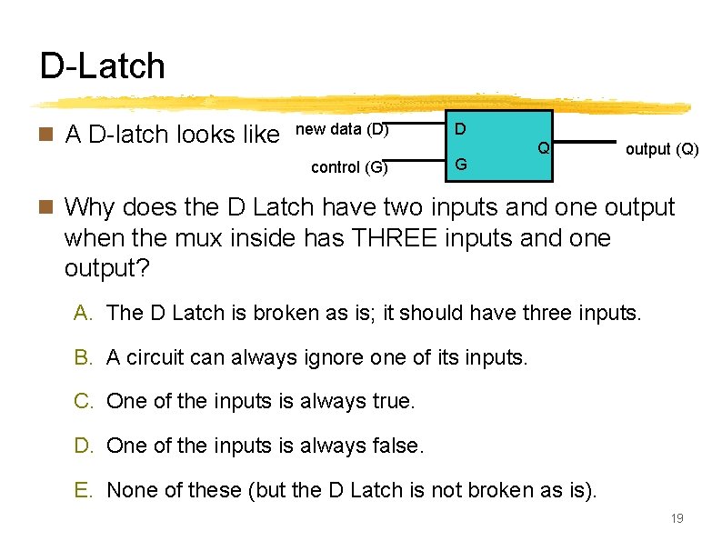 D-Latch n A D-latch looks like new data (D) control (G) D G Q