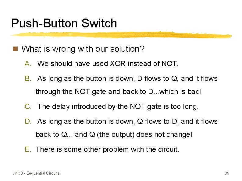 Push-Button Switch n What is wrong with our solution? A. We should have used