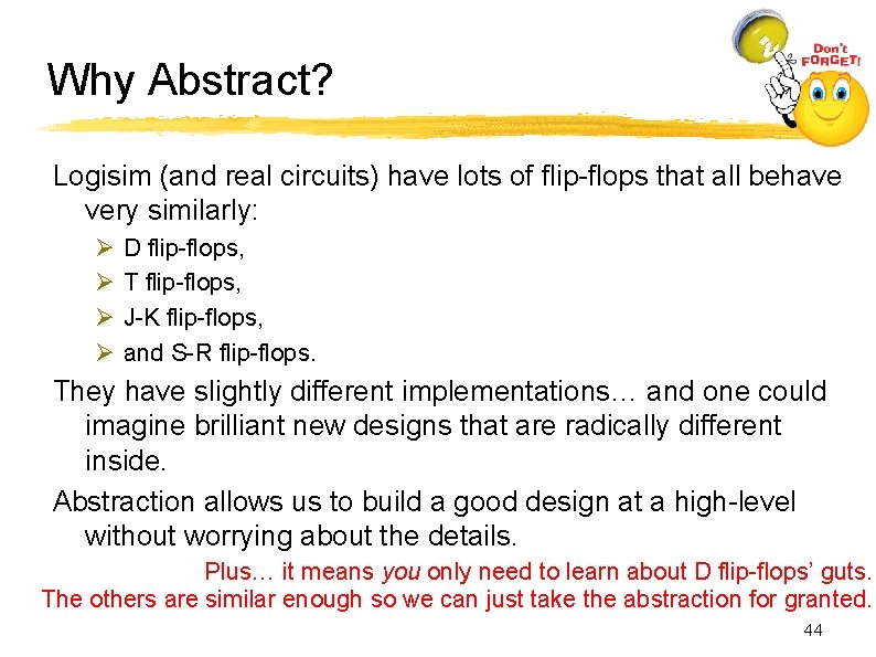 Why Abstract? Logisim (and real circuits) have lots of flip-flops that all behave very