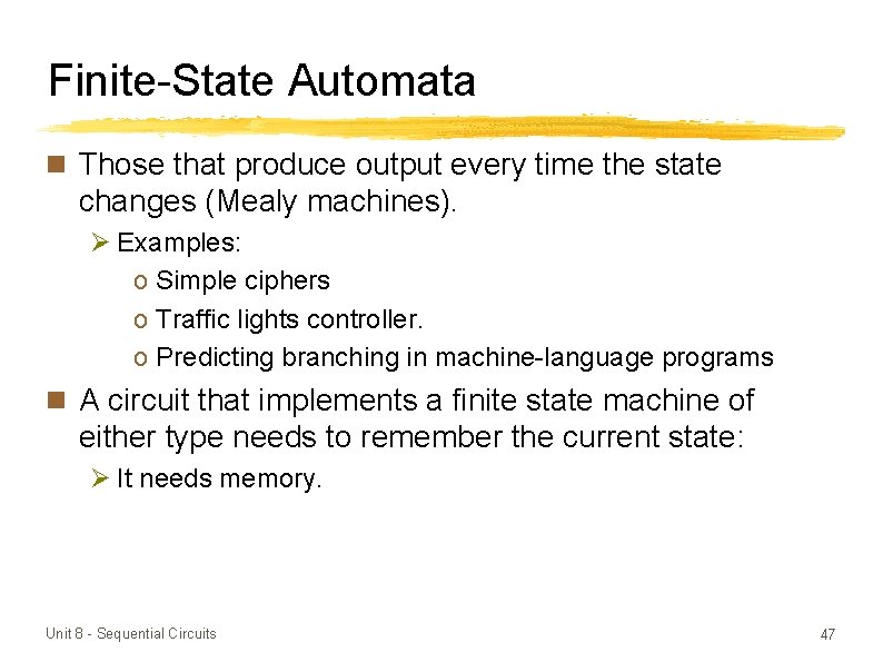 Finite-State Automata n Those that produce output every time the state changes (Mealy machines).